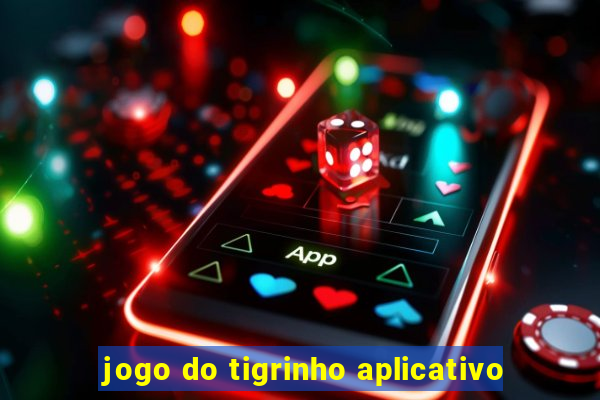 jogo do tigrinho aplicativo